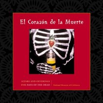 El Corazon De La Muerte/Altars and Offerings for Days of the Dead