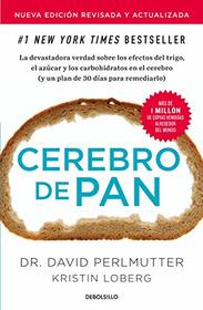 Cerebro de pan (Edicin actualizada) / Grain Brain: The Surprising Truth About Wheat, Carbs, and Sugar (Spanish Edition)