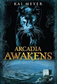 Arcadia Awakens. Kai Meyer