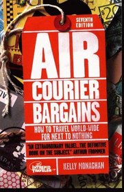 Air Courier Bargains: How to Travel World-Wide for Next to Nothing (Air Courier Bargains)