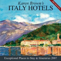 Karen Brown's Italy Hotels: Exceptional Places to Stay and Itineraries 2007