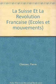 La Suisse Et La Revolution Francaise (Ecoles Et Mouvements) (French Edition)