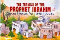 The Travels of the Prophet Ibrahim (Quran Stories for Little Hearts)