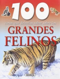 100 cosas que deberias saber sobre los grandes felinos / Big Cats (100 Cosas Que Deberias Saber / 100 Things You Should Know About) (Spanish Edition)