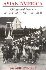 Asian America: Chinese and Japanese in the United States Since 1850