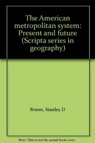 The American metropolitan system: Present and future (Scripta series in geography)