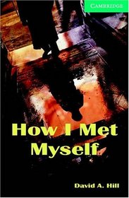 How I Met Myself Level 3 (Cambridge English Readers)