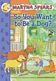 Martha Speaks: So You Want to Be a Dog?  (Chapter Book)