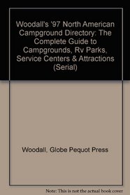 Woodall's '97 North American Campground Directory: The Complete Guide to Campgrounds, Rv Parks, Service Centers & Attractions (Serial)