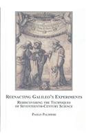 Reenacting Galileo's Experiments: Rediscovering the Techniques of Seventeenth-Century Science