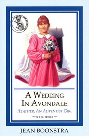 A Wedding in Avondale (Boonstra, Jean Elizabeth. Heather, An Adventist Girl, Bk. 3.)