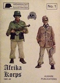Afrika Korps: German military operations in the Western Desert, 1941-42 (Wehrmacht illustrated, no. 1)