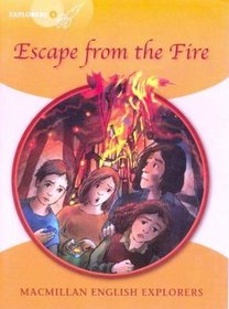 Explorers 4: Escape From the Fire (High Level Primary Readers for Middle East ELT Course): Escape From the Fire (High Level Primary Readers for Middle East ELT Course)