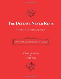 The Defense Never Rests: A Workbook for Budding Apologists