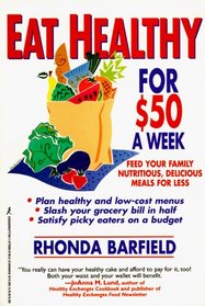 Eat Healthy for $50 a Week: Feed Your Family Nutritious, Delicious Meals for Less