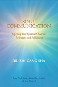 Soul Communication: Opening Your Spiritual Channels for Success and Fulfillment