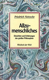 Allzumenschliches: Einsichten und Erfahrungen des grossen Philosophen (Weisheit der Welt) (German Edition)