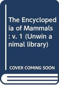 The Encyclopaedia of Mammals Volume 1 (Unwin Animal Library)