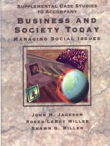 Supplemental Case Studies to Accompany Business and Society Today: Managing Social Issues