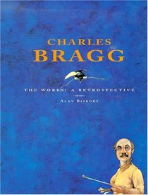 Charles Bragg: The Works! a Retrospective