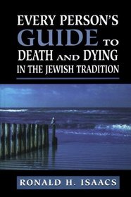 Every Person's Guide to Death and Dying in the Jewish Tradition