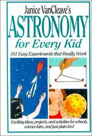 Janice Vancleave's Astronomy for Every Kid: 101 Easy Experiments That Work (Janice VanCleave Science for Every Kid Series)