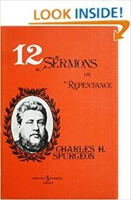 Twelve sermons on repentance (Charles H. Spurgeon library)