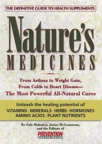 Nature's Medicines : From Asthma to Weight Gain, from Colds to High Cholesterol -- The Most Powerful All-Natural Cures