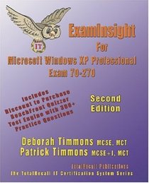 ExamInsight For MCP / MCSE Certification: Installing, Configuring, and Administering Microsoft Windows XP Professional Exam 70-270 (ExamInsight)