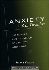 Anxiety and Its Disorders, Second Edition : The Nature and Treatment of Anxiety and Panic
