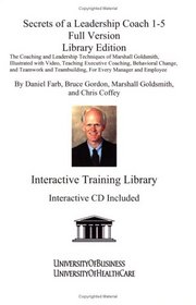 Secrets of a Leadership Coach Library Edition: The Coaching and Leadership Techniques of Marshall Goldsmith, Illustrated with Video, Teaching Executive ... Teambuilding, For Every Manager and Employee