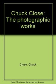 Chuck Close: The photographic works