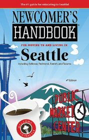 Newcomer's Handbook for Moving to and Living in Seattle: Including Bellevue, Redmond, Everett, and Tacoma