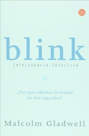 Blink: inteligencia intuitiva/ Blink: The Power of Thinking Without Thinking (Spanish Edition) (Ensayo (Punto de Lectura))