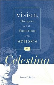 Vision, the Gaze, and the Function of the Senses in Celestina (Penn State Studies in Romance Literatures)