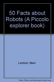 50 Facts about Robots (A Piccolo explorer book)