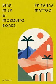 Bird Milk & Mosquito Bones: A Memoir