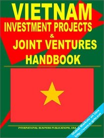 Vietnam Investment Projects and Joint Ventures Handbook (World Export-Import and Business Library)