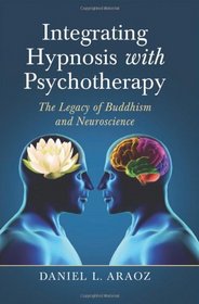 Integrating Hypnosis with Psychotherapy: The Legacy of Buddhism and Neuroscience