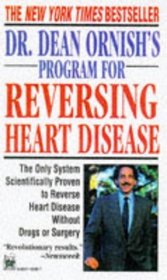 Dr. Dean Ornish's Program for Reversing Heart Disease: The Only System Scientifically Proven to Reverse Heart Disease Without Drugs or Surgery