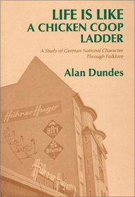 Life Is Like a Chicken Coop Ladder: A Study of German National Character Through Folklore