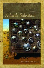 A Little Salvation: Poems Old and New (A Brown Thrasher Books Original)