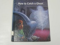 How to Catch a Ghost (Ghastly Ghost Stories)