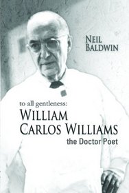 To All Gentleness: William Carlos Williams, The Doctor Poet