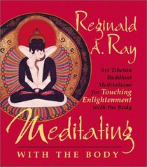 Meditating With the Body: Six Tibetan Buddhist Meditations for Touching Enlightenment With the Body