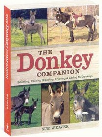The Donkey Companion: Selecting, Training, Breeding, Enjoying & Caring for Donkeys