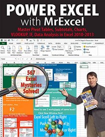 Power Excel with MrExcel: Master Pivot Tables, Subtotals, Charts, VLOOKUP, IF, Data Analysis in Excel 2010?2013