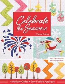 Celebrate the Seasons: 4 Holiday Quilts  Easy Fusible Appliqu
