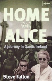Lonely Planet Home With Alice: A Journey in Gaelic Ireland (Lonely Planet Journeys (Travel Literature))