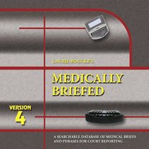 Medically Briefed: A Searchable Database of Medical Briefs And Phrases for Court Reporting: Version 4